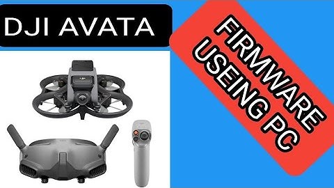 DJI AVATA - FIRMWARE UPDATE USING WINDOWS PC -