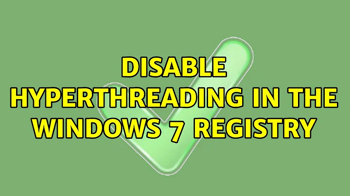 Disable Hyperthreading in the Windows 7 registry (3 Solutions!!)