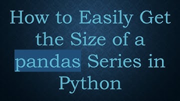How to Easily Get the Size of a pandas Series in Python