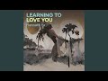 Learning To Love You