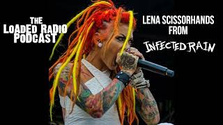 Lena Scissorhands From INFECTED RAIN Joins Us on THE LOADED RADIO PODCAST | Loaded Radio