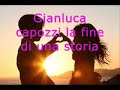 GIANLUCA CAPOZZI LA FINE DI UNA STORIA Mp3 Song