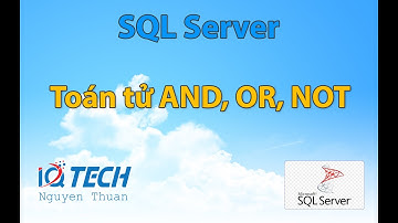 Bài 11: Toán tử AND, OR, NOT trong SQL server