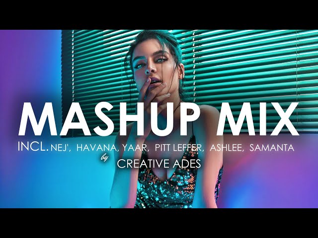 MASHUP/MIX ''EP. 5'' by Creative Ades | Incl. NEJ', HAVANA, YAAR ,DONY, ASHLEE class=