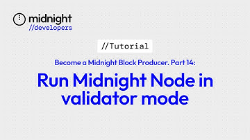 Run Midnight Node in Validator Mode: Part 14
