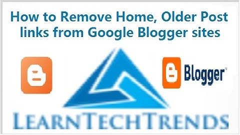 How to Delete or Remove Home, Newer and Older Post links from Google blogger sites