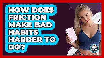 How Does Friction Make Bad Habits Harder To Do? - Habit Hacks Hub
