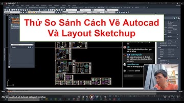 #AutocadPhuongTk Thử So Sánh Cách Vẽ Autocad Và Layout Sketchup