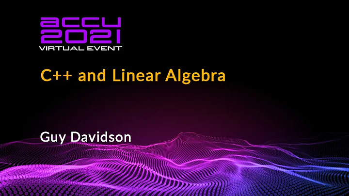 C++ and Linear Algebra - Guy Davidson [ ACCU 2021 ]