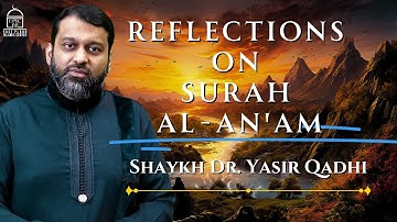 تأملی در سوره انعام | شیخ دکتر یاسر قاضی