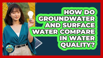 How Do Groundwater And Surface Water Compare In Water Quality? - Your Utilities Hub