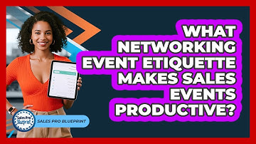 What Networking Event Etiquette Makes Sales Events Productive? - Sales Pro Blueprint
