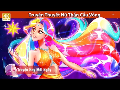 Truyền Thuyết Nữ Thần Cầu Vồng 🌈 Truyện Cổ Tích Việt Nam 🌜 WOA – Truyện Hay Mỗi Ngày mới nhất 2023