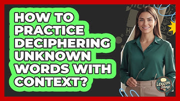 How To Practice Deciphering Unknown Words With Context?