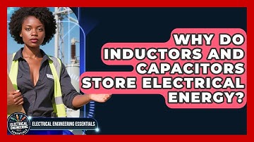 Why Do Inductors And Capacitors Store Electrical Energy? - Electrical Engineering Essentials