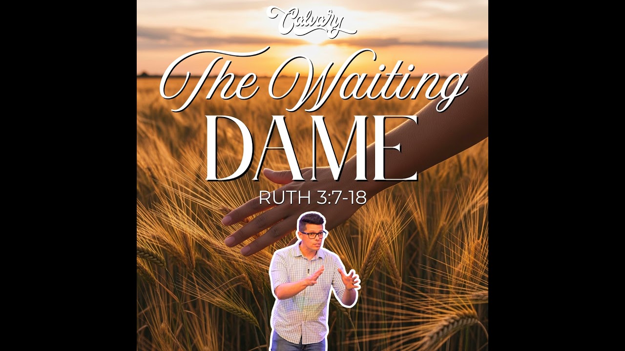 Ruth 3:7-18 – The Waiting Dame