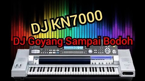 DJ Goyang Sampai Bodoh Full Bass KN7000 / DJ KN7000 full bass