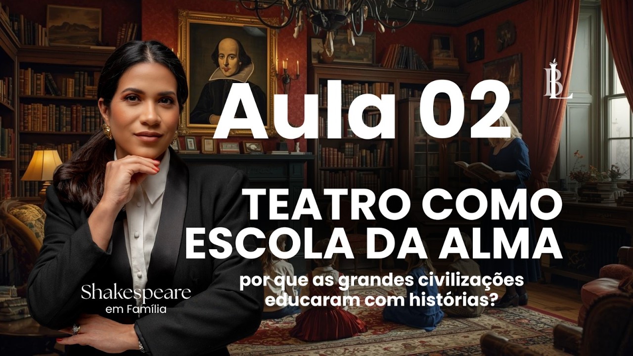 Aula 2 - Teatro como escola da alma: por que as grandes civilizações educaram com histórias?