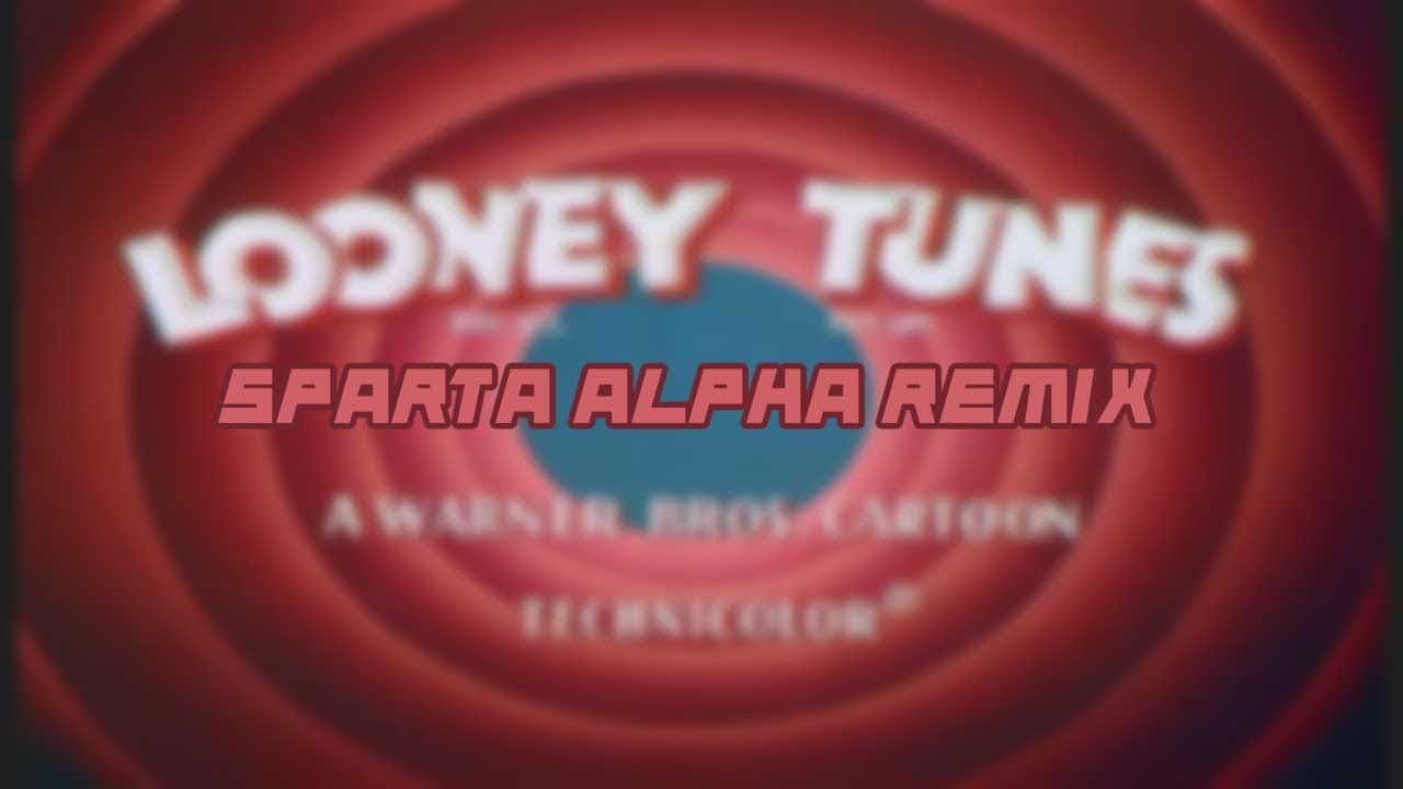 Looney Tunes theme song has a Sparta Alpha Remix