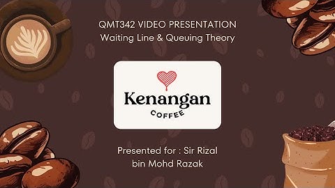 QMT342 VIDEO PRESENTATION : WAITING LINE & QUEUING THEORY