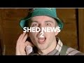 Shed News : Episode 2 Shed News : Episode 2
