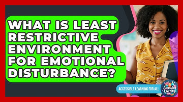 What Is Least Restrictive Environment For Emotional Disturbance? - Accessible Learning For All
