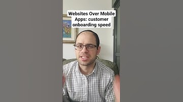 Websites Over Mobile Apps: customer onboarding speed
