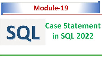 Case statement  | Microsoft SQL Server 2022 | SQL Module  - 19