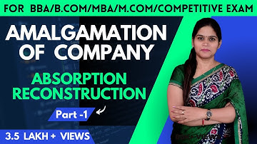 Amalgamation Of Companies | Absorption | Reconstruction | Meaning | Corporate Accounting | B.Com