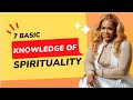 7 BASIC KNOWLEDGE OF SPIRITUALITY | Editorial by Maame Grace