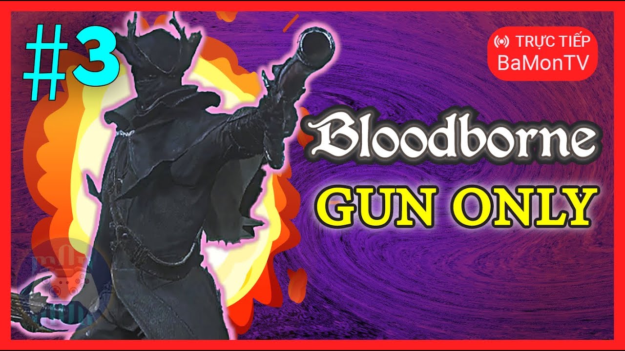 [BLOODBORNE PC] Nhật ký ngày 19: THỬ THÁCH CHỈ DÙNG SÚNG #3