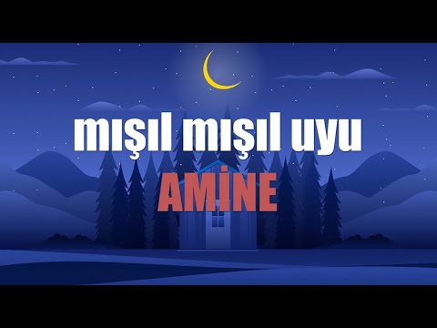 MIŞIL MIŞIL UYU AMİNE - Ninni Su - ♬  (İsme özel ninni)