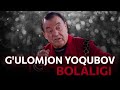 Ғуломжон Ёқубов - Болалиги // G'ulomjon Yoqubov - Bolaligi