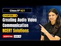 Creating Audio Video Communication - NCERT Solutions | Ch 4 | Class 9th ICT | CBSE 2025-26