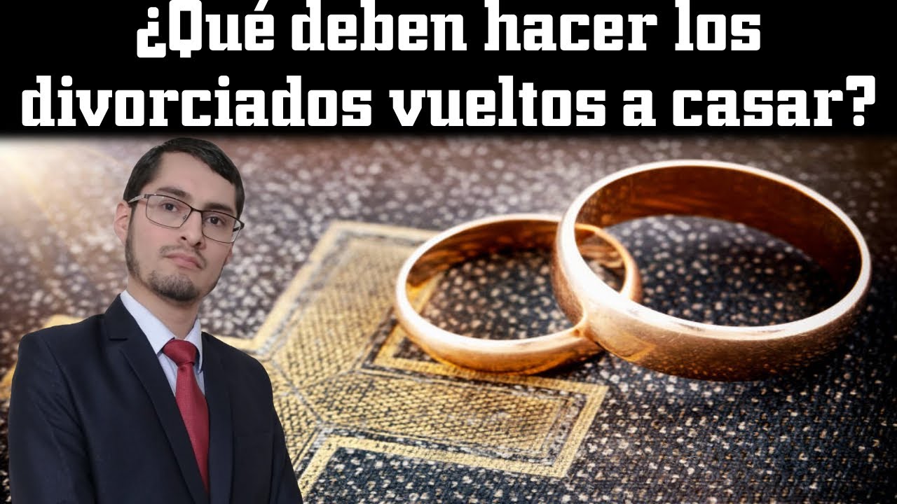 ¿Qué deben hacer los divorciados vueltos a casar?