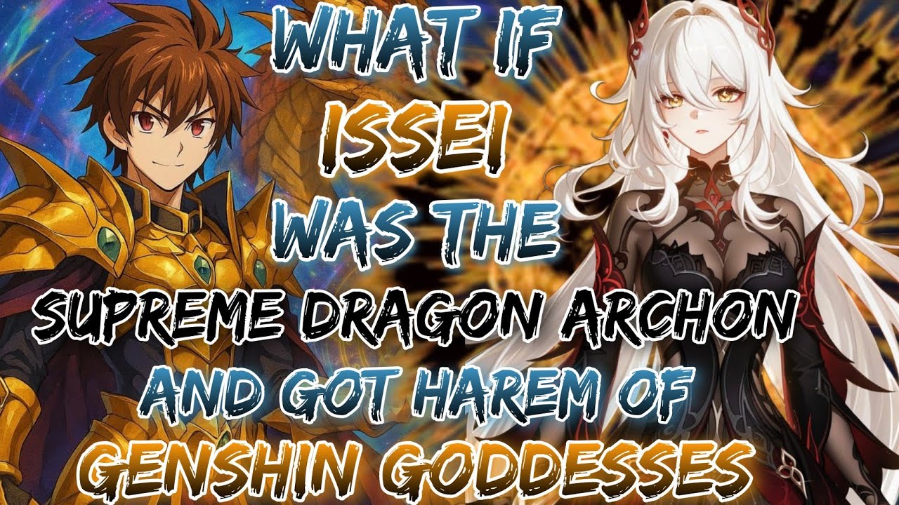 What If Issei Was The Supreme Dragon Archon And Got Harem Of Genshin Goddesses