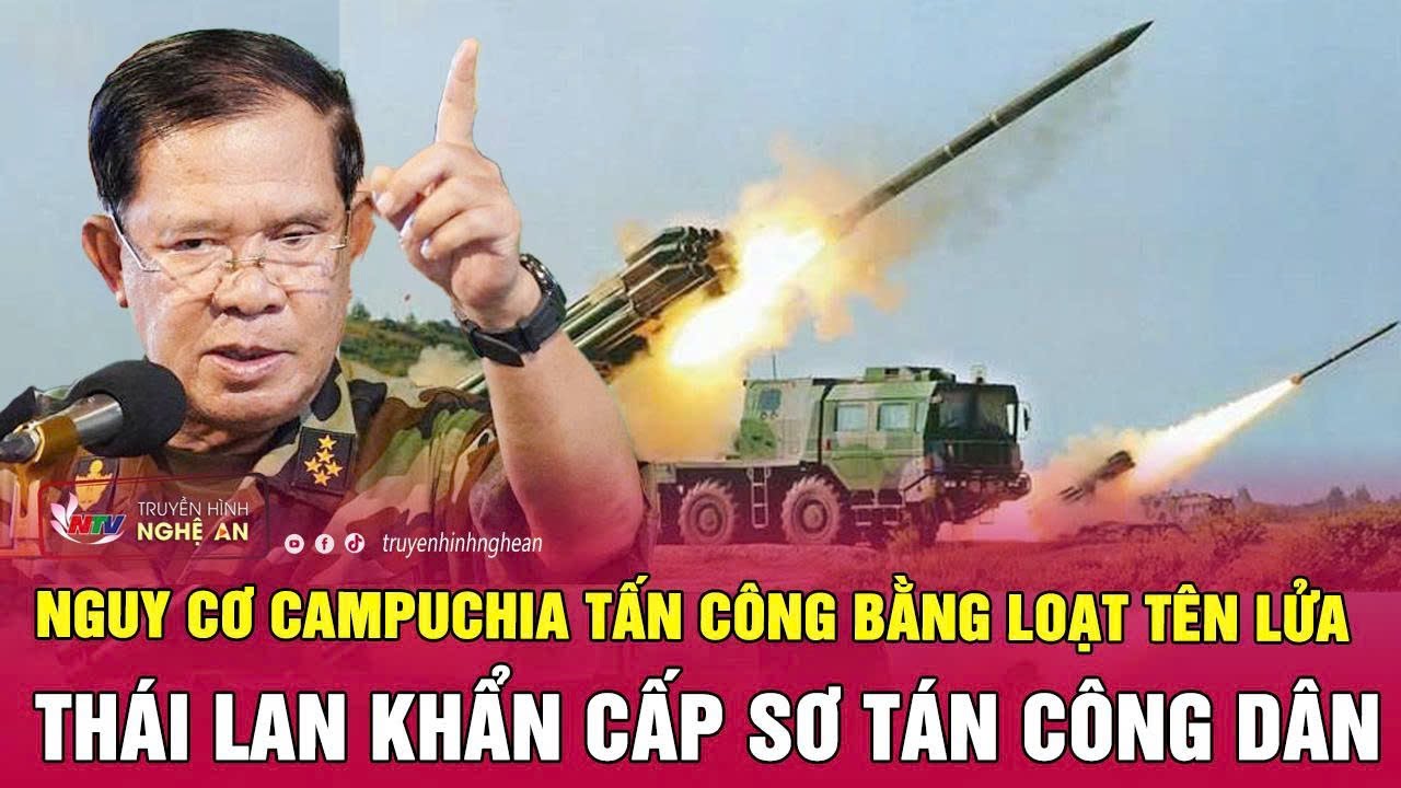 Thời sự quốc tế:Nguy cơ Campuchia tấn công bằng loạt tên lửa, Thái Lan khẩn cấp sơ tán công dân