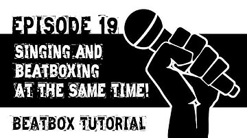 Beatbox Tutorial Episode 19: Singing and Beatboxing AT THE SAME TIME!