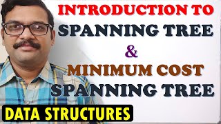 INTRODUCTION TO SPANNING TREE AND MINIMUM COST SPANNING TREE IN DATA STRUCTURES || DATA STRUCTURES