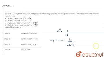 In a series LCR circuit containing an AC voltage source of frequency omega, current and voltage ...