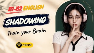 B1–B2 English Shadowing Practice | Train Your Brain to Respond More Naturally