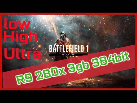 Battlefield 1 |R9 280x 3gb| Low High Ultra 1080P