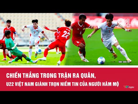 Chiến thắng trong trận ra quân, U22 Việt Nam giành trọn niềm tin của người hâm mộ | VTV24