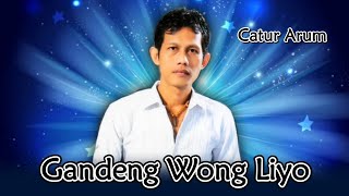 Catur Arum - Gandeng Wong Liyo