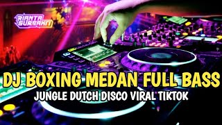 DJ BOXING MEDAN FULL BASS | JUNGLE DUTCH DISCO VIRAL TIKTOK 2023