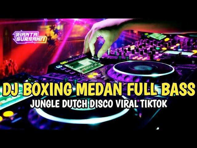 DJ BOXING MEDAN FULL BASS | JUNGLE DUTCH DISCO VIRAL TIKTOK 2023 class=