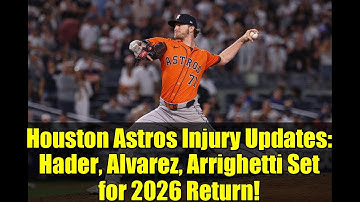 Houston Astros Injury Updates: Hader, Alvarez, Arrighetti Set for 2026 Return!