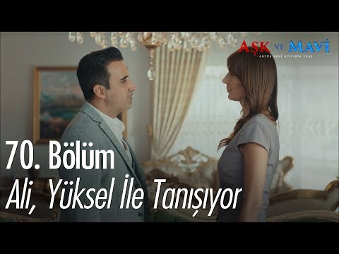 Ali, Yüksel ile tanışıyor - Aşk ve Mavi 70.Bölüm