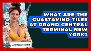 What Are The Guastavino Tiles At Grand Central Terminal New York - Learn About New York