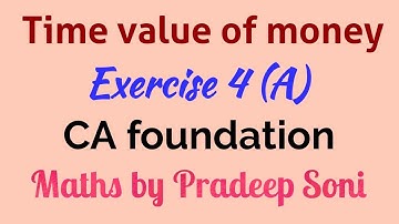 Time Value of Money. ex. 4 (A). Ca foundation. Maths by Pradeep Soni.